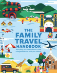 Lonely Planet The Family Travel Handbook: Amazing Experiences Across the World for All Ages | How To Get Around with Infants | Best Places for Tweens & Teenagers