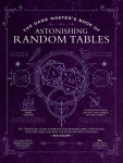 The Game Masters Book of Astonishing Random Tables: 300+ Unique Roll Tables to Enhance Your Worldbuilding, Storytelling, Locations, Magic and More for 5th Edition RPG Adventures