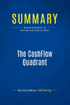 Summary: The CashFlow Quadrant: Review and Analysis of Kiyosaki and Lechters Book