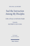 Seal the Instruction Among My Disciples: Collected Essays on the Book of Isaiah