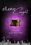 #LoveCaught - A Romantic Action Thriller Comedy - Where Love Becomes the Target Between Chocolate and Security Measures: Abducted by the False Truth - Heartbeats. Humor. High Suspense. (English Edition)