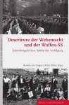 Deserteure der Wehrmacht und der Waffen-SS: Entziehungsformen, Solidarit&auml;t, Verfolgung