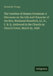 The Varieties of Human Greatness: A DIscourse on the Life and Character of the Hon. Nathaniel Bowditch, LL. D., F. R. S., Delivered in the Church on Church Green, March 25, 1838