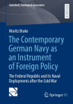 The Contemporary German Navy as an Instrument of Foreign Policy: The Federal Republic and its Naval Deployments after the Cold War