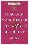 111 Places in Manchester That You Shouldnt Miss: Travel Guide