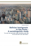 Bolivian immigrants in S&atilde;o Paulo - A sociolinguistic study: Se voc&ecirc; n&atilde;o aprender falar direitinho voc&ecirc; n&atilde;o vai se dar bem com S&atilde;o Paulo.