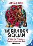 The Dragon Sicilian: A Take-No-Prisoners Repertoire Versus 1.e4