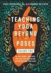 Teaching Yoga Beyond the Poses, Volume 2: 54 New Themes, Templates, and Ideas for Integrating Inspiration Into Your Class