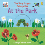 The Very Hungry Caterpillar - At the Park: A Magic Wheel Book