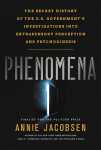 Phenomena: The Secret History of the U.S. Governments Investigations Into Extrasensory Perception and Psychokinesis