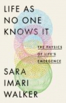 Life As No One Knows It: The Physics of Lifes Emergence