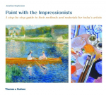 Paint with the Impressionists: A step-by-step guide to their methods and materials for todays artists