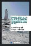Biennial Report of L. G. Ellingham Secretary of State of the State o Indiana for the Fiscal Term Ending Septmber 30, 1914