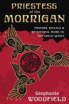 Priestess of The Morrigan: Prayers, Rituals and Devotional Work to the Great Queen