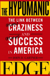 The Hypomanic Edge: The Link Between (a Little) Craziness and (a Lot Of) Success in America