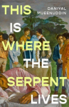 This is Where the Serpent Lives: This is Where the Serpent Lives: Set to be a standout novel of 2026 (Guardian) from a prizewinning literary magician (The Times)