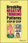 Break Your Negative Patterns in Five Steps: A systematic plan to change unwanted feelings, thoughts and behaviour