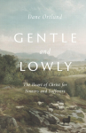Gentle and Lowly: The Heart of Christ for Sinners and Sufferers