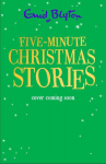 Five-Minute Christmas Stories: Over 25 Christmas stories by bestselling author, Enid Blyton. Perfect for bedtime - or anytime!