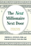 The Next Millionaire Next Door: Enduring Strategies for Building Wealth