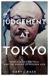 Judgement at Tokyo: World War II on Trial and the Making of Modern Asia