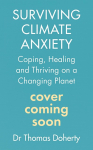 Surviving Climate Anxiety: Coping, Healing and Thriving on a Changing Planet