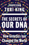 The Secrets of our DNA: How Genetics has Changed the World