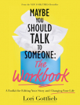 Maybe You Should Talk to Someone: The Workbook: A Toolkit for Editing Your Story and Changing Your Life