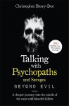 Talking With Psychopaths and Savages: Beyond Evil: From the UKs No. 1 True Crime author