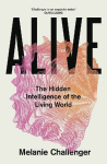 Alive: The Hidden Intelligence of the Living World
