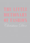 The Little Dictionary of Fashion: A Guide to Dress Sense for Every Woman