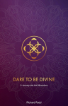 Dare to be Divine: A Journey into the Miraculous