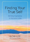 Finding Your True Self: 365 Daily Inspirations for Authentic Living