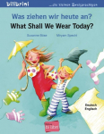 Was ziehen wir heute an? What Shall We Wear Today?: Kinderbuch Deutsch-Englisch