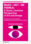 Make - Get - Be Visible: A Queer_Feminist Perspective of Art and Design