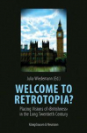 Welcome to Retrotopia?: Placing Visions of &iquest;Britishness&iquest; in the Long Twentieth Century