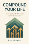 Compound Your Life: Turning Small Wins into Generational Luck