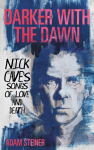 Darker with the Dawn: Nick Caves Songs of Love and Death