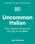 Uncommon Italian: Fresh, Modern Recipes for Any Day of the Week