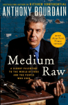 Medium Raw: A Bloody Valentine to the World of Food and the People Who Cook