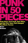 Punk in 50 Pieces: Punk Rock, Post-Punk, New Wave, and the Five Years That Changed Pop Music Forever