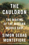 The Cauldron: The Making of the Modern Middle East