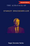 The Almanack of Stanley Druckenmiller: From Over 40 Years of Investing Wisdom with Quantum Fund and Duquesne Capital Management