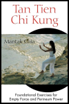 Tan Tien CHI Kung: Foundational Exercises for Empty Force and Perineum Power