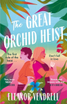 The Great Orchid Heist: Your next enemies-to-lovers romcom obsession - for fans of Casey McQuiston and Ali Hazelwood!