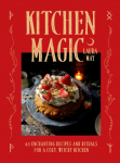 Kitchen Magic: 65 Enchanting Recipes and Rituals for a Cozy, Witchy Kitchen