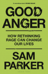 Good Anger: How Rethinking Rage Can Change Our Lives: A GQ Best Book of 2025