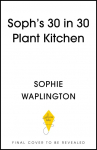 Sophs Plant Kitchen 30 in 30: 30g of protein, 30 minutes or less: 100 plant-based recipes from the Sunday Times Bestselling author