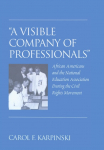A Visible Company of Professionals: African Americans and the National Education Association During the Civil Rights Movement
