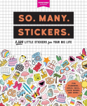So. Many. Stickers: 2500 Little Stickers for Your Big Life